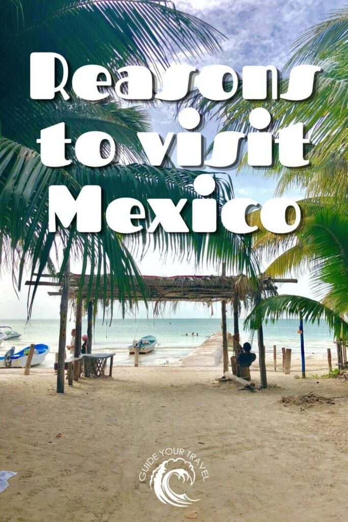 reasons to visit mexico