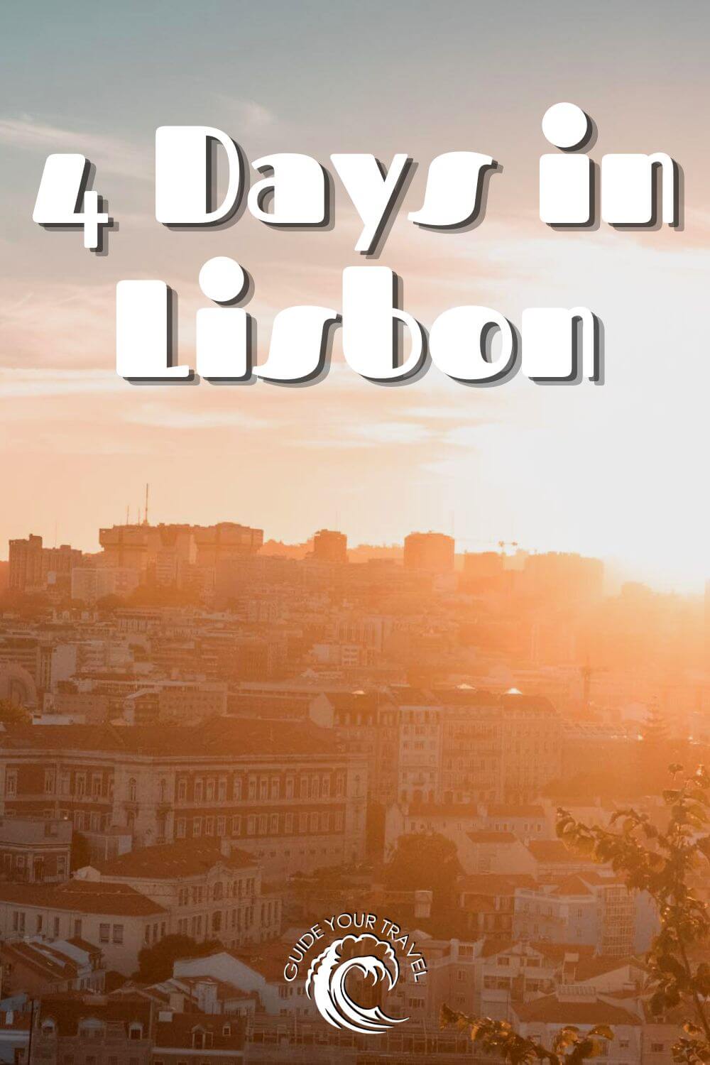 lisbon itinerary 4 days guide your travel sunset view of the city